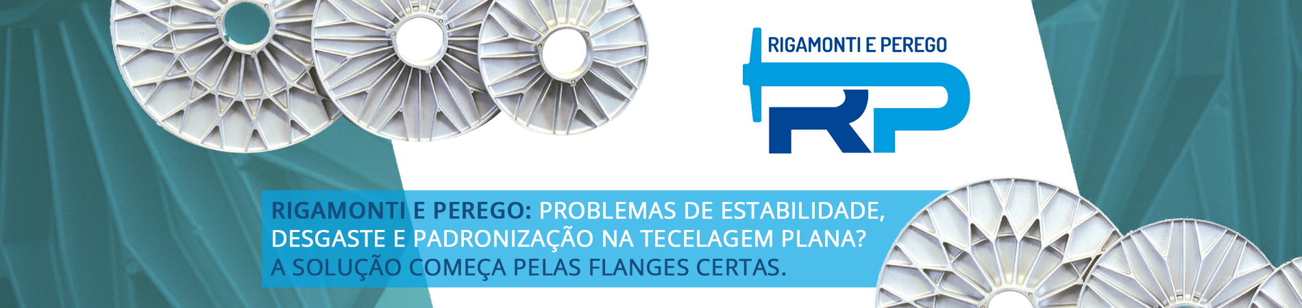 Rigamonti e Perego: Problemas de estabilidade, desgaste e padronização na tecelagem plana? A solução começa pelas flanges certas.
